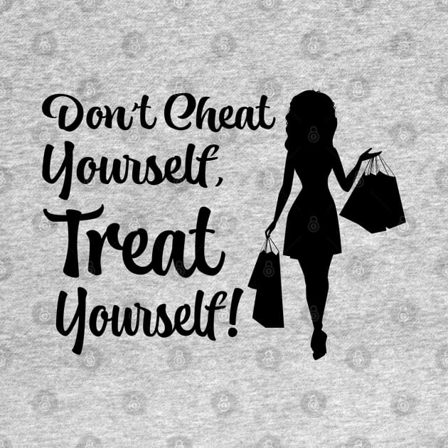 Don''t Cheat Yourself, Treat Yourself! by AM_TeeDesigns